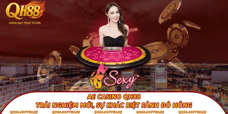 AE Casino QH88 – Trải nghiệm mới, sự khác biệt sảnh đỏ hồng