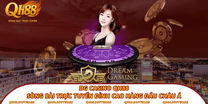 DG Casino QH88 – Sòng bài trực tuyến đỉnh cao hàng đầu châu Á
