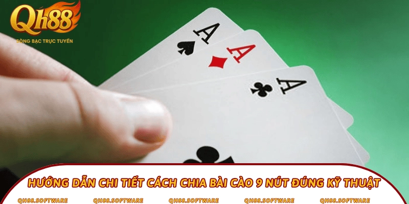 Hướng dẫn chi tiết cách chia bài cào 9 nút đúng kỹ thuật