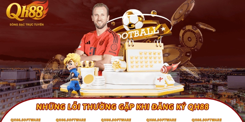 Những lỗi thường gặp khi đăng ký QH88