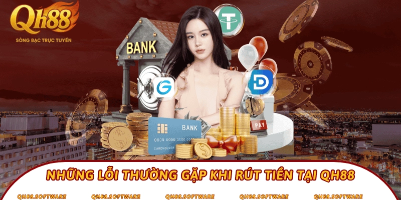 Những lỗi thường gặp khi rút tiền tại QH88