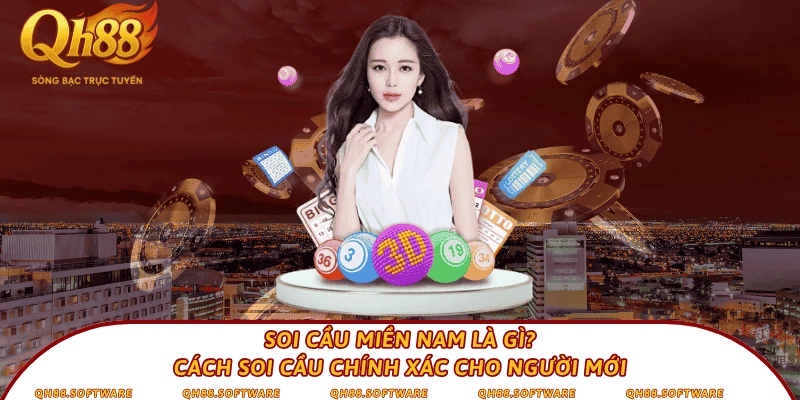 Soi cầu miền Nam là gì? Cách soi cầu chính xác cho người mới