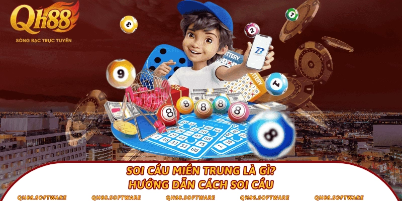 Soi cầu miền Trung là gì? Hướng dẫn cách soi cầu